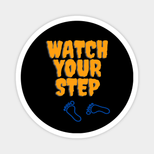 Watch Your Step Magnet